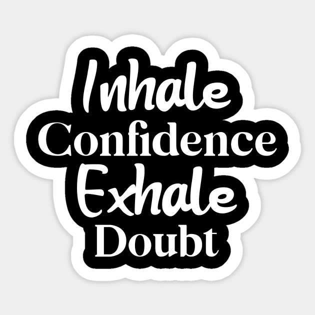 Inhale Confidence, Exhale Doubt Sticker by potatonamotivation